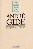 Couverture du livre « Andre gide et le theatre - vol01 » de Claude Jean aux éditions Gallimard (patrimoine Numerise)