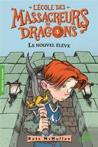 Couverture du livre « L'école des Massacreurs de dragons Tome 1 : le nouvel élève » de Kate Hall Mcmullan aux éditions Gallimard-jeunesse