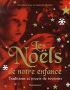 Couverture du livre « Les Noël de notre enfance ; traditions et jouets de toujours » de Leroy Armelle et Laurent Chollet aux éditions Flammarion