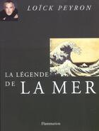 Couverture du livre « La légende de la mer » de Loick Peyron aux éditions Flammarion