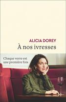 Couverture du livre « À nos ivresses » de Dorey Alicia aux éditions Flammarion