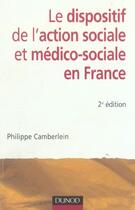 Couverture du livre « Le dispositif de l'action sociale et médico-sociale en France (2e édition) » de Philippe Camberlein aux éditions Dunod