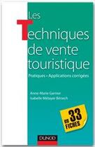 Couverture du livre « Les techniques de vente touristiques en 33 fiches ; pratiques-applications corrigées ; pratiques et applications corrigées » de Philippe Monnier et Marie-Christine Garnier et Isabelle Metayer Benech aux éditions Dunod