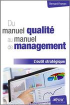 Couverture du livre « Du manuel qualité au manuel de management ; l'outil stratégique (2e édition) » de Bernard Froman aux éditions Afnor