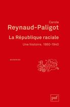 Couverture du livre « La République raciale, une histoire : 1860-1940 » de Carole Reynaud Paligot aux éditions Puf