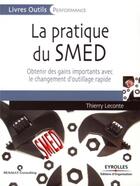 Couverture du livre « La pratique du SMED ; obtenir des gains importants avec le changement d'outillage rapide » de Thierry Leconte aux éditions Organisation
