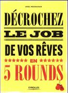 Couverture du livre « Décrochez le job de vos rêves en 5 rounds » de Uriel Megnassan aux éditions Eyrolles