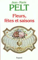 Couverture du livre « Fleurs, fêtes et saisons » de Jean-Marie Pelt aux éditions Fayard