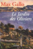 Couverture du livre « Le Jardin des Oliviers » de Max Gallo aux éditions Fayard