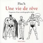 Couverture du livre « Une vie de rêve ; fragments d'une autobiographie de rêve » de Floc'H aux éditions Robert Laffont