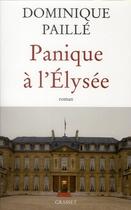 Couverture du livre « Panique à l'Elysée » de Dominique Paille aux éditions Grasset Et Fasquelle