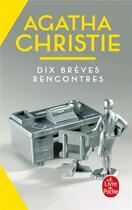 Couverture du livre « Dix brèves rencontres » de Agatha Christie aux éditions Le Livre De Poche