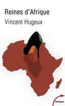 Couverture du livre « Reines d'Afrique ; le roman vrai des premières dames » de Vincent Hugeux aux éditions Tempus/perrin