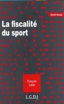 Couverture du livre « Fiscalite du sport » de Francois Labie aux éditions Lgdj