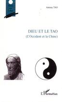 Couverture du livre « Dieu et le tao (l'occident et la chine) » de Antony Tao aux éditions Editions L'harmattan