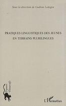 Couverture du livre « Pratiques linguistiques des jeunes en terrains plurilingues » de Gudrun Ledegen aux éditions Editions L'harmattan