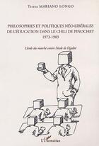 Couverture du livre « PHILOSOPHIES ET POLITIQUES NÉO-LIBÉRALES DE L'ÉDUCATION DANS LE CHILI DE PINOCHET 1973-1983 : L'école du marché contre l'école de l'égalité » de Teresa Mariano Longo aux éditions Editions L'harmattan