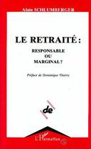 Couverture du livre « LE RETRAITÉ : RESPONSABLE OU MARGINAL ? » de Alain Schlumberger aux éditions Editions L'harmattan
