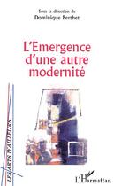 Couverture du livre « L'emergence d'une autre modernite » de Dominique Berthet aux éditions Editions L'harmattan