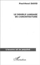 Couverture du livre « Le double langage de l'architecture » de Paul-Henri David aux éditions Editions L'harmattan