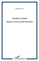 Couverture du livre « Lettres a audrey - reponse a une jeune fille desesperee » de Roland Lemaen aux éditions Editions L'harmattan