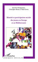 Couverture du livre « Identité et participation sociale des jeunes en Europe et en Méditerranée » de Jean-Yves Dartiguenave et Maite Savina et Christophe Moreau aux éditions Editions L'harmattan