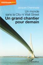Couverture du livre « Un monde sans la City ni Wall Street ; un grand chantier pour demain » de Jacques Cheminade aux éditions L'harmattan