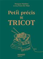 Couverture du livre « Petit précis de tricot » de Morgane Mathieu aux éditions Mango