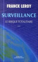 Couverture du livre « Surveillance ; le risque totalitaire » de Franck Leroy aux éditions Actes Sud