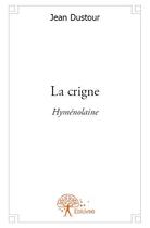 Couverture du livre « La crigne ; hyménolaine » de Jean Dustour aux éditions Edilivre