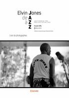 Couverture du livre « Elvin Jones de A à ZZ ; livre de photographies » de Franck Oflo aux éditions Edilivre