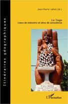 Couverture du livre « Le Togo ; lieux de mémoire et sites de conscience » de Jean-Pierre Vallat aux éditions L'harmattan