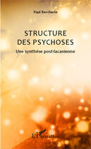 Couverture du livre « Structure des psychoses ; une synthèse post lacanienne » de Paul Bercherie aux éditions Editions L'harmattan