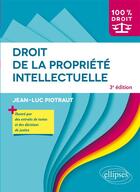 Couverture du livre « Droit de la propriete intellectuelle - 3e edition » de Jean-Luc Piotraut aux éditions Ellipses