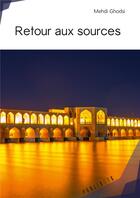 Couverture du livre « Retour aux sources » de Mehdi Ghodsi aux éditions Publibook
