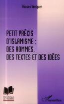 Couverture du livre « Petit précis d'islamisme : des hommes, des textes et des idées » de Haoues Seniguer aux éditions L'harmattan