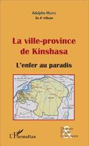 Couverture du livre « La ville province de Kinshasa ; l'enfer au paradis » de Adolphe Muzito aux éditions L'harmattan