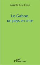 Couverture du livre « Le Gabon, un pays en crise » de Auguste Eyene Essono aux éditions L'harmattan