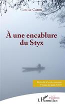 Couverture du livre « À une encablure du Styx » de Caron Louise aux éditions L'harmattan