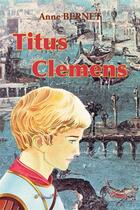 Couverture du livre « Titus clemens » de Anne Bernet aux éditions Clovis