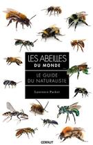 Couverture du livre « Les abeilles du monde : Le guide de naturaliste » de Laurence Packer aux éditions Gerfaut