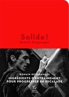 Couverture du livre « Solide ! ingrédients d'entraînement pour progresser en escalade » de Flore Beaudelin et Romain Desgranges aux éditions Paulsen Guerin