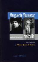 Couverture du livre « Marguerite Yourcenar et la culture du masculin » de Marc-Jean Filaire aux éditions Lucie