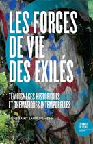 Couverture du livre « Les forces de vie des exilés ; témoignages historiques et thématiques intemporelles » de Anne Saint Sauveur aux éditions Bord De L'eau