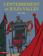 Couverture du livre « L'enterrement de Jules Vallès » de Eloi Valat aux éditions Bleu Autour
