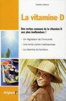 Couverture du livre « La vitamine d. des vertus connues de la vitamine d aux plus inattendues. un re » de Lefevre Estelle aux éditions Alpen