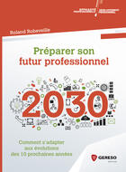 Couverture du livre « Préparer son futur professionnel ; 2030 » de Roland Robeveille aux éditions Gereso