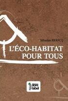 Couverture du livre « L'éco-habitat pour tous » de Sebastien Brancq aux éditions Libre Label