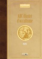 Couverture du livre « Abc illustré d'occultisme » de Papus aux éditions Alliance Magique