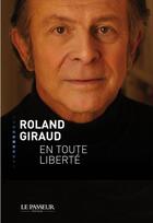 Couverture du livre « Roland Giraud ; en toute liberté » de Roland Giraud aux éditions Le Passeur Editeur